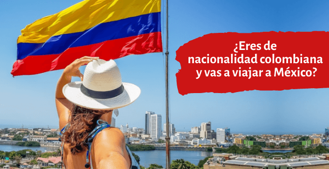 ¿Eres de nacionalidad colombiana y vas a viajar a México?